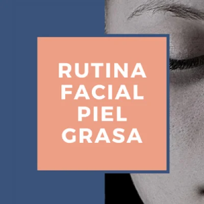 Rutina Facial piel grasa