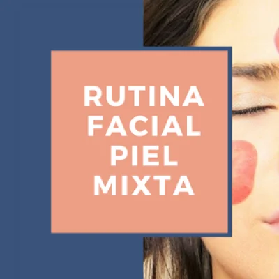 Rutina Facial Piel mixta